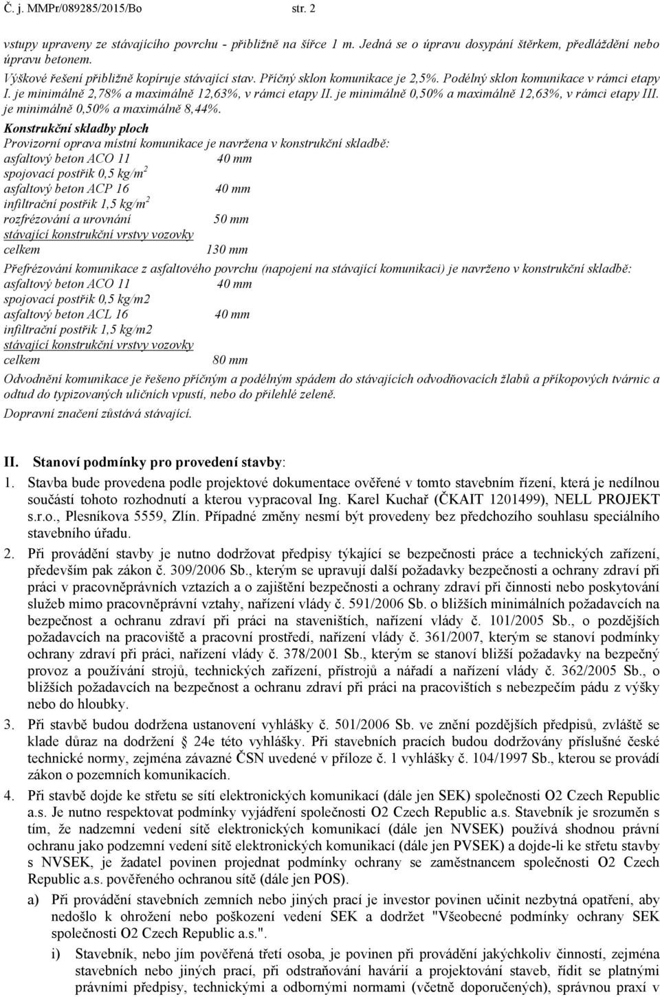 je minimálně 0,50% a maximálně 12,63%, v rámci etapy III. je minimálně 0,50% a maximálně 8,44%.