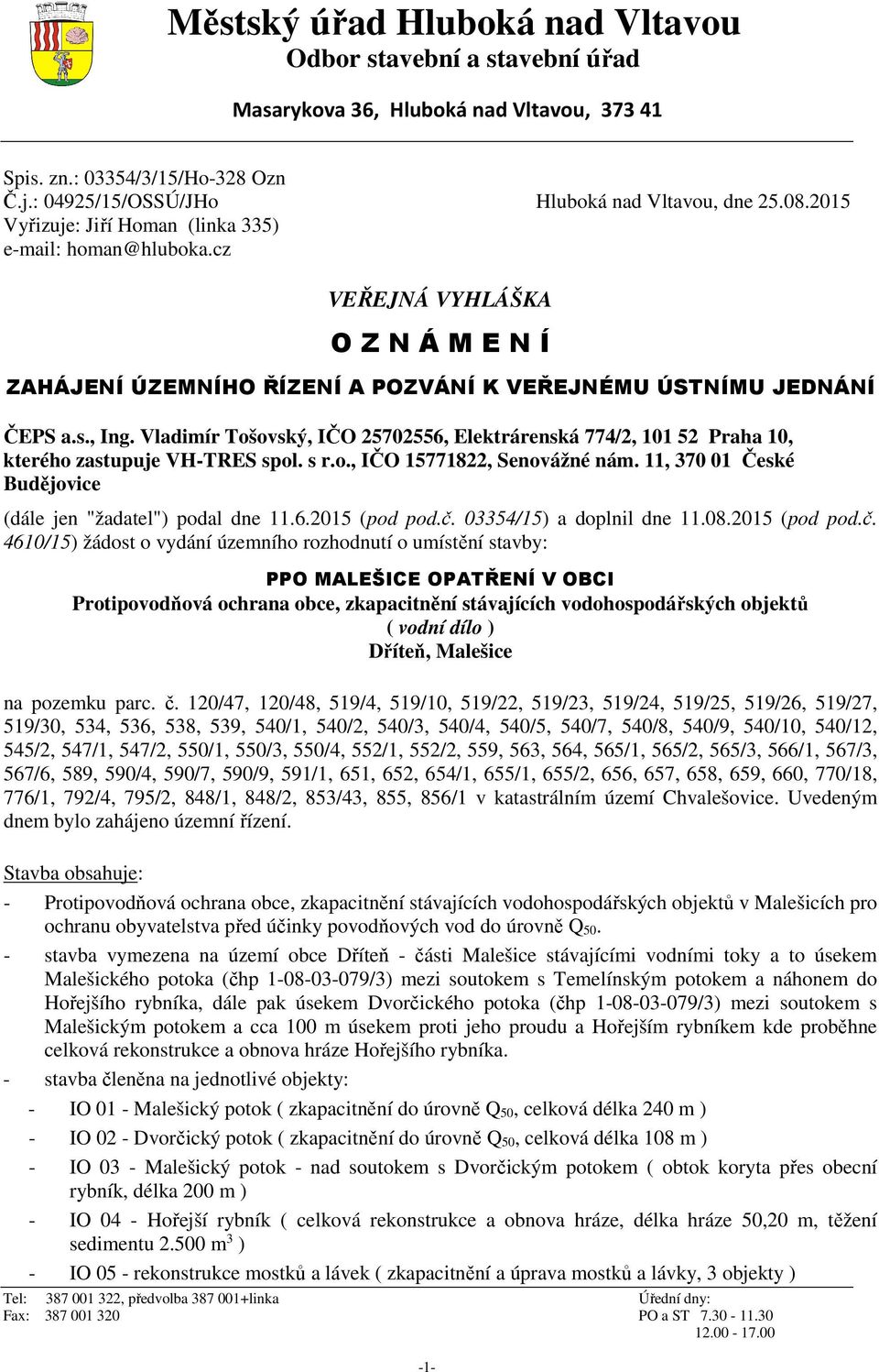 Vladimír Tošovský, IČO 25702556, Elektrárenská 774/2, 101 52 Praha 10, kterého zastupuje VH-TRES spol. s r.o., IČO 15771822, Senovážné nám.