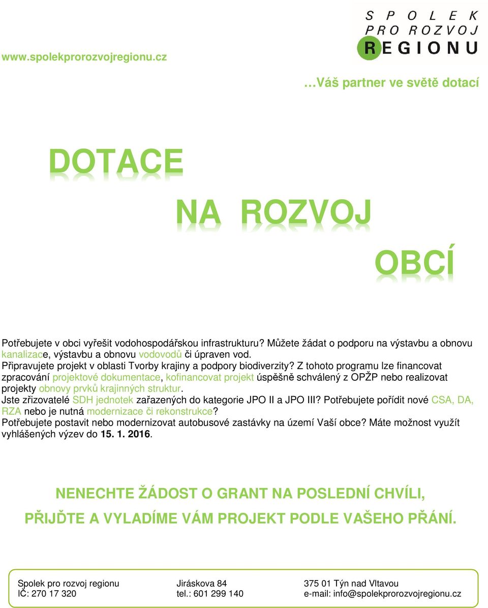 Z tohoto programu lze financovat zpracování projektové dokumentace, kofinancovat projekt úspěšně schválený z OPŽP nebo realizovat projekty obnovy prvků krajinných struktur.