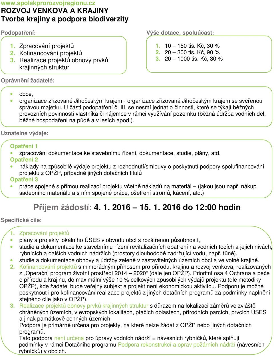 se nesmí jednat o činnosti, které se týkají běžných provozních povinností vlastníka či nájemce v rámci využívání pozemku (běžná údržba vodních děl, běžné hospodaření na půdě a v lesích apod.).