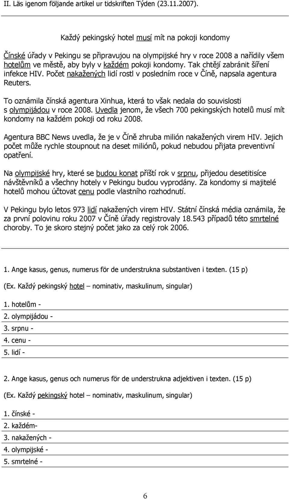 Tak chtějí zabránit šíření infekce HIV. Počet nakažených lidí rostl v posledním roce v Číně, napsala agentura Reuters.