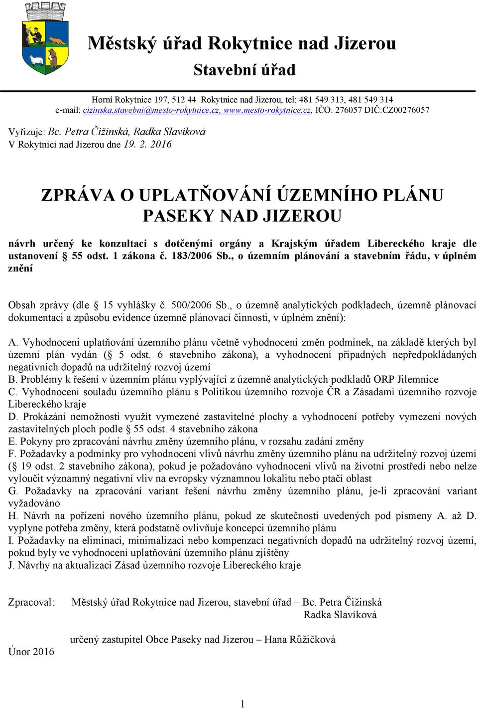 6057 DIČ:CZ00276057 Vyřizuje: Bc. Petra Čižinská, Radka Slavíková V Rokytnici nad Jizerou dne 19. 2.