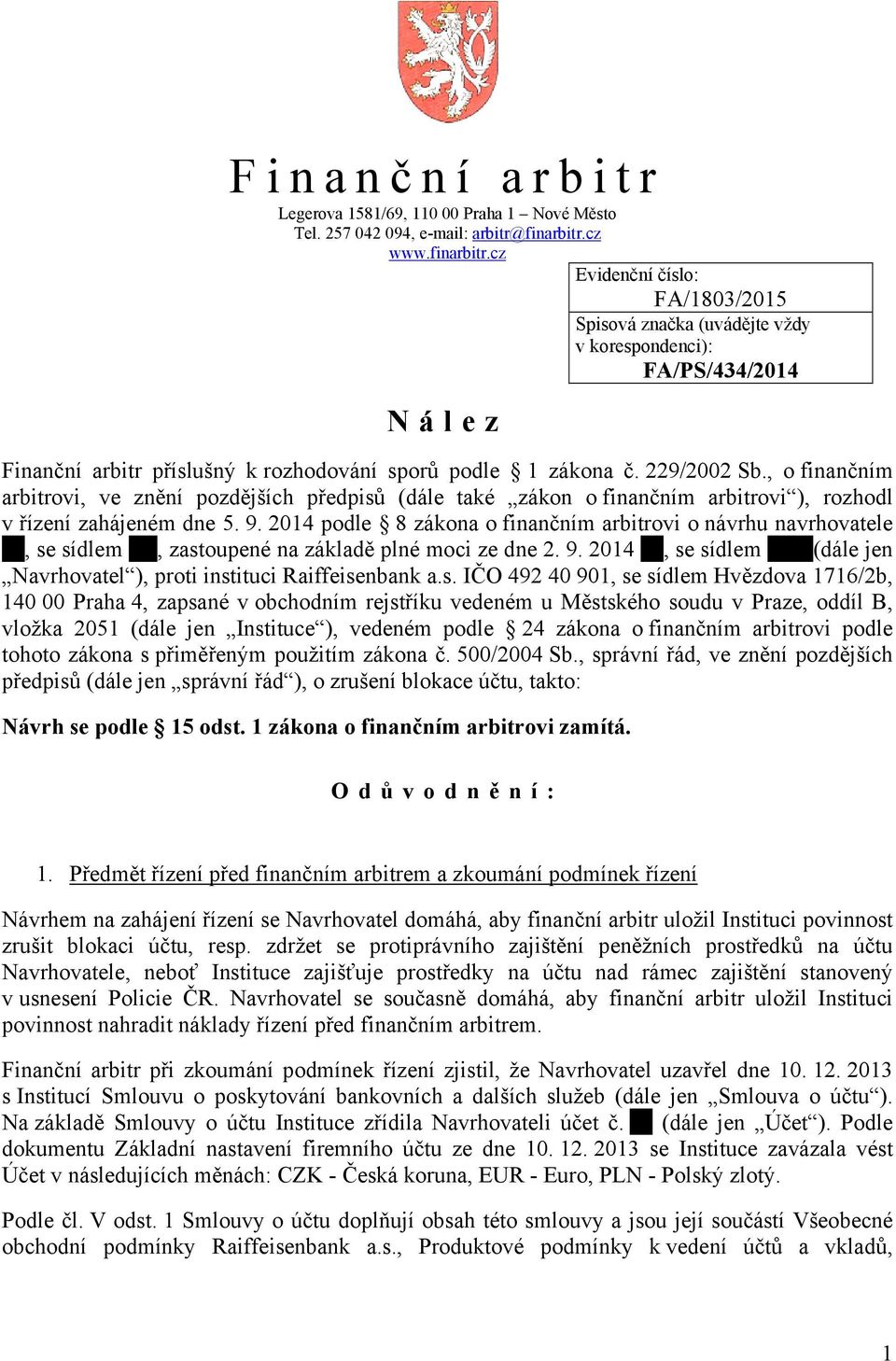 , o finančním arbitrovi, ve znění pozdějších předpisů (dále také zákon o finančním arbitrovi ), rozhodl v řízení zahájeném dne 5. 9.