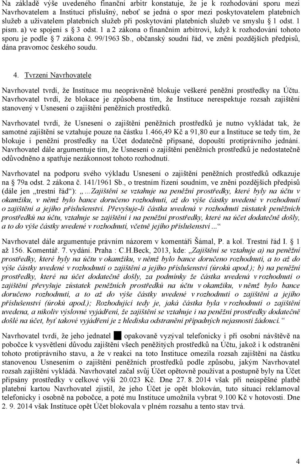 99/1963 Sb., občanský soudní řád, ve znění pozdějších předpisů, dána pravomoc českého soudu. 4.