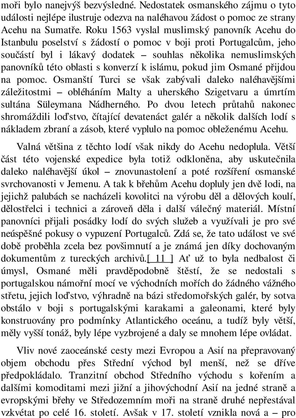 konverzí k islámu, pokud jim Osmané přijdou na pomoc. Osmanští Turci se však zabývali daleko naléhavějšími záležitostmi obléháním Malty a uherského Szigetvaru a úmrtím sultána Süleymana Nádherného.