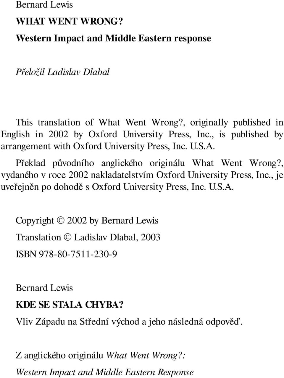 Překlad původního anglického originálu What Went Wrong?, vydaného v roce 2002 nakladatelstvím Oxford University Press, Inc., je uveřejněn po dohodě s Oxford University Press, Inc. U.S.