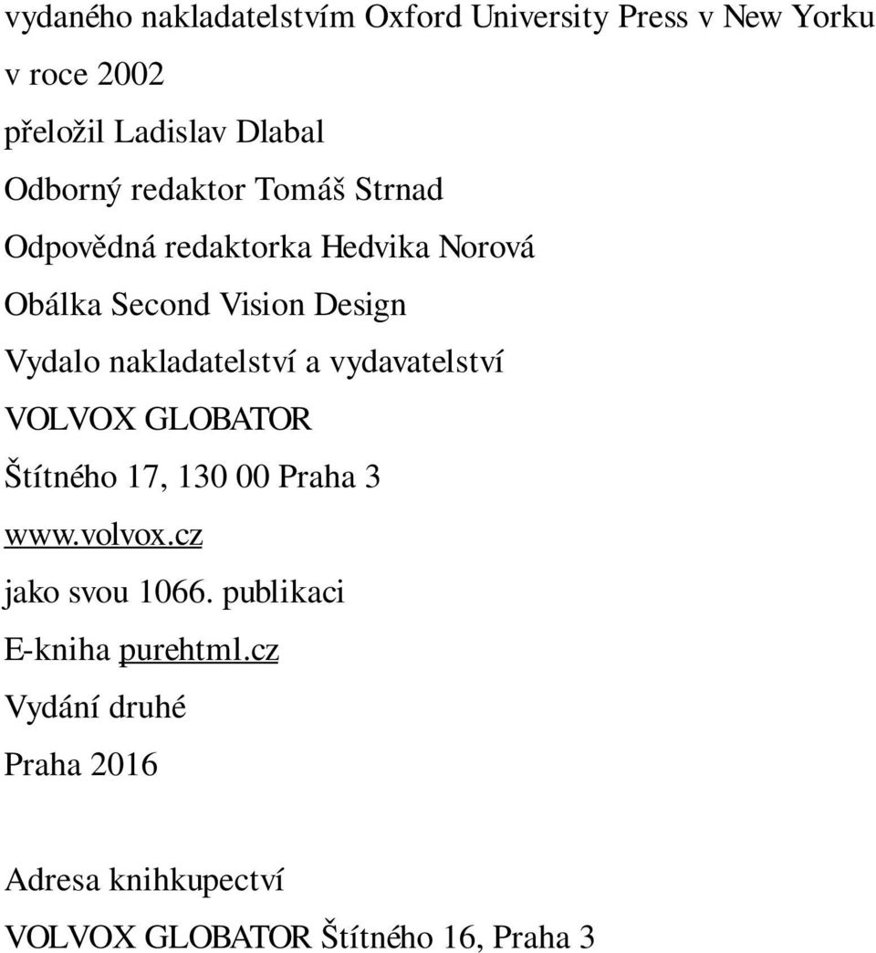nakladatelství a vydavatelství VOLVOX GLOBATOR Štítného 17, 130 00 Praha 3 www.volvox.cz jako svou 1066.