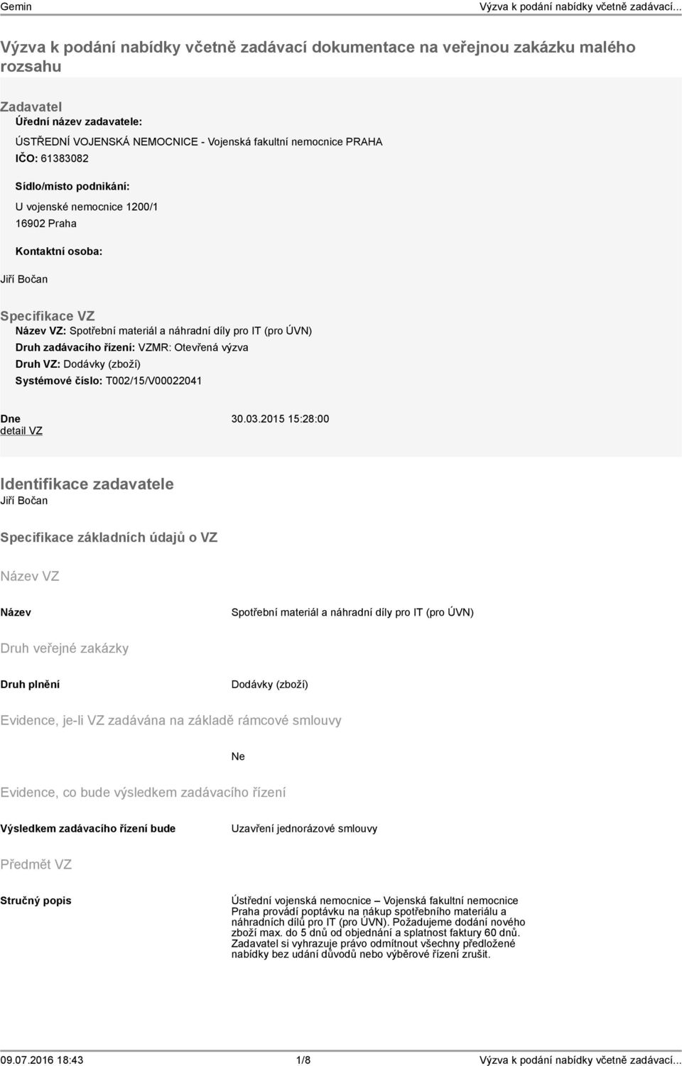 Otevřená výzva Druh VZ: Dodávky (zboží) Systémové číslo: T002/15/V00022041 Dne 30.03.