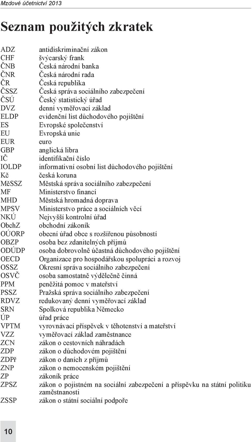 vyměřovací základ evidenční list důchodového pojištění Evropské společenství Evropská unie euro anglická libra identifikační číslo informativní osobní list důchodového pojištění česká koruna Městská