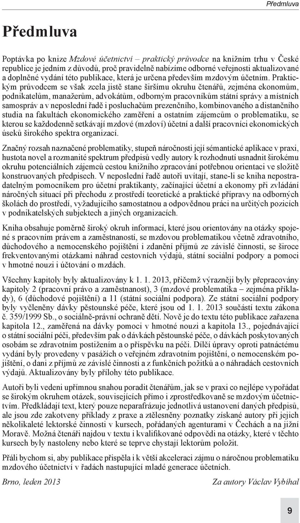 Praktickým průvodcem se však zcela jistě stane širšímu okruhu čtenářů, zejména eko nomům, podnikatelům, manažerům, advokátům, odborným pracovníkům státní správy a místních samospráv a v neposlední