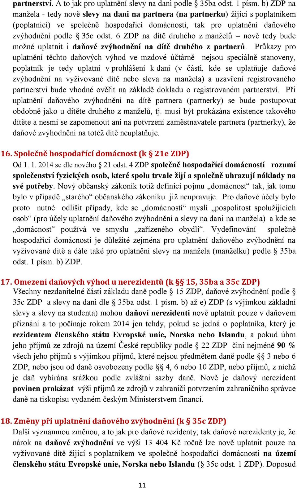 6 ZDP na dítě druhého z manželů nově tedy bude možné uplatnit i daňové zvýhodnění na dítě druhého z partnerů.