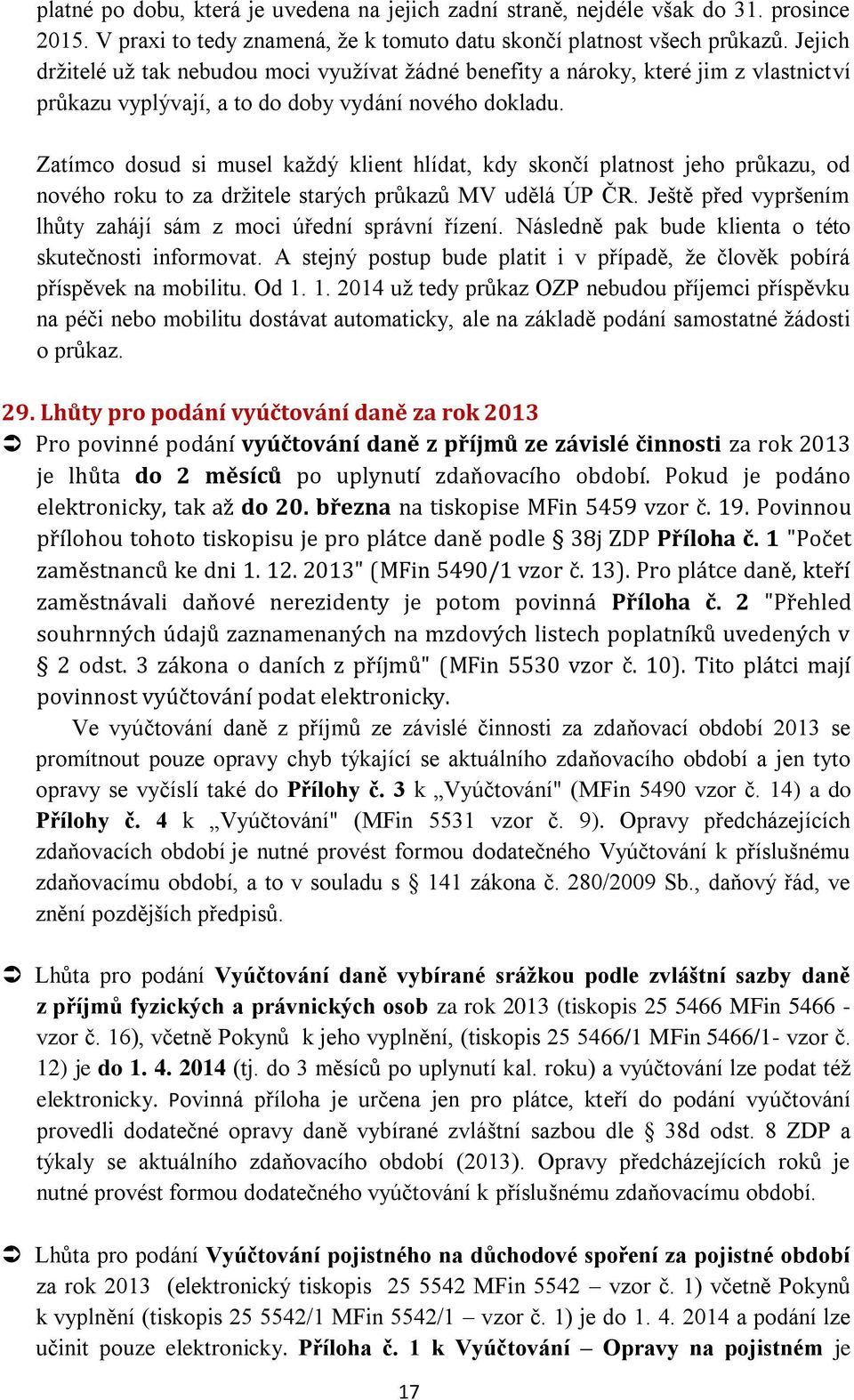 Zatímco dosud si musel každý klient hlídat, kdy skončí platnost jeho průkazu, od nového roku to za držitele starých průkazů MV udělá ÚP ČR.