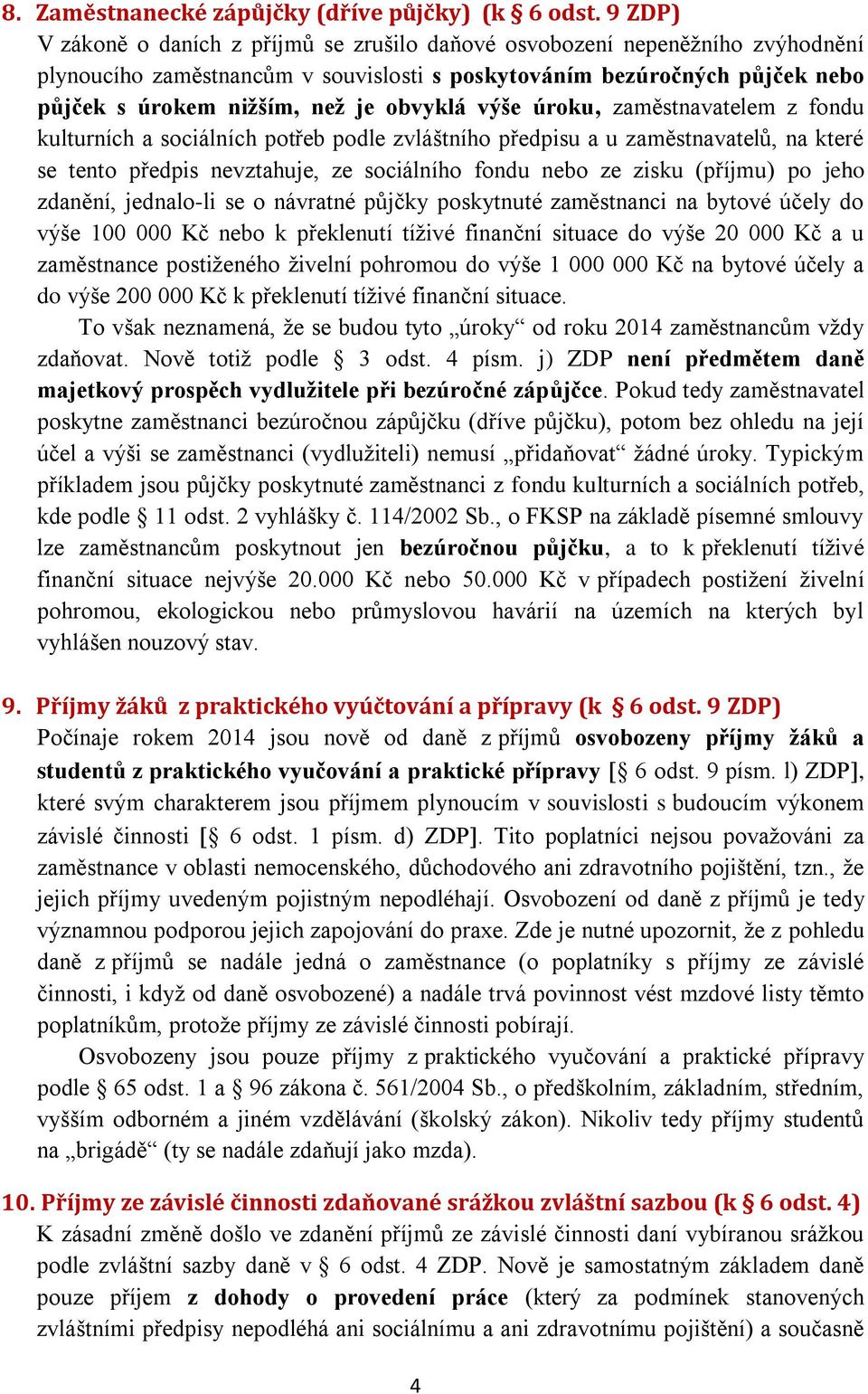 obvyklá výše úroku, zaměstnavatelem z fondu kulturních a sociálních potřeb podle zvláštního předpisu a u zaměstnavatelů, na které se tento předpis nevztahuje, ze sociálního fondu nebo ze zisku