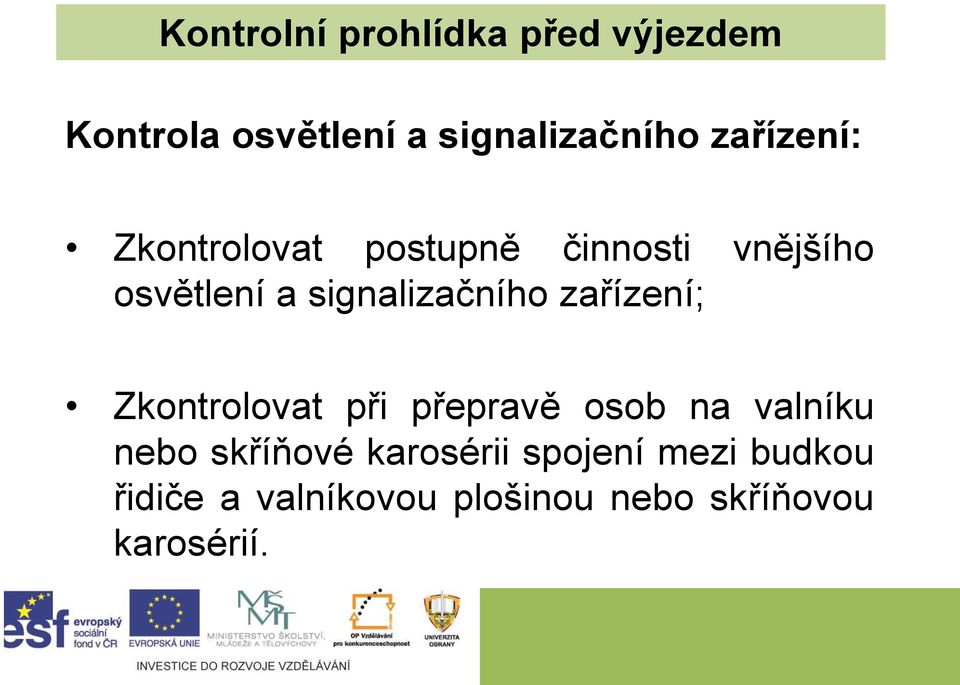 signalizačního zařízení; Zkontrolovat při přepravě osob na valníku nebo