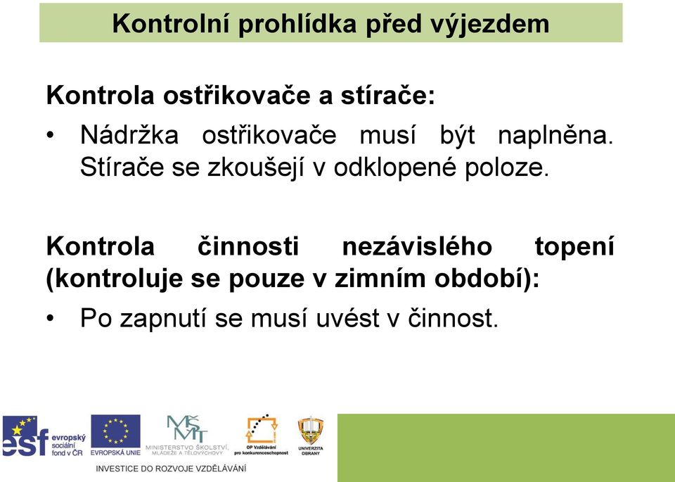 Stírače se zkoušejí v odklopené poloze.