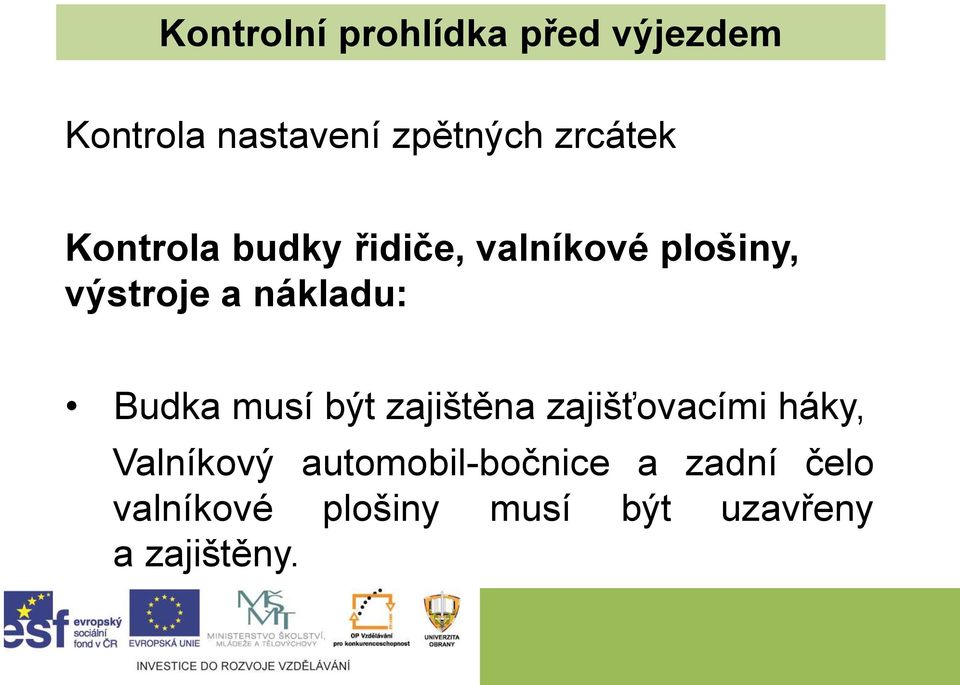 nákladu: Budka musí být zajištěna zajišťovacími háky, Valníkový
