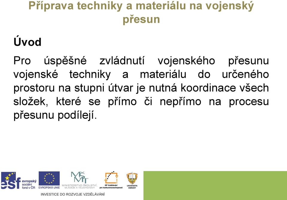 materiálu do určeného prostoru na stupni útvar je nutná