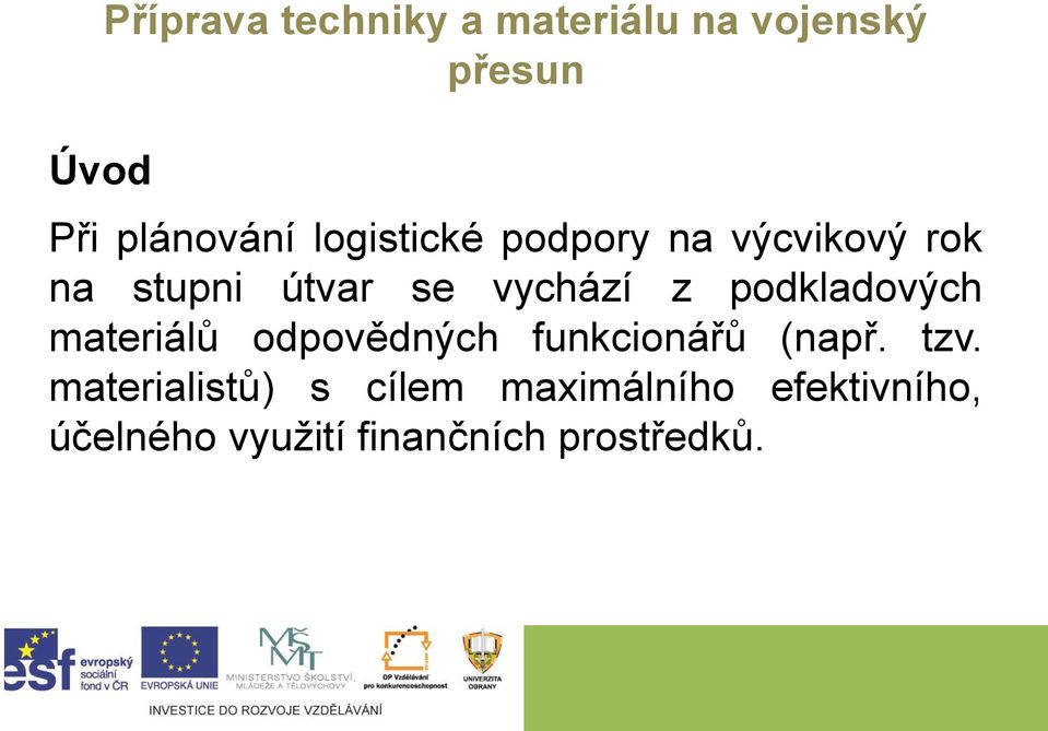 podkladových materiálů odpovědných funkcionářů (např. tzv.