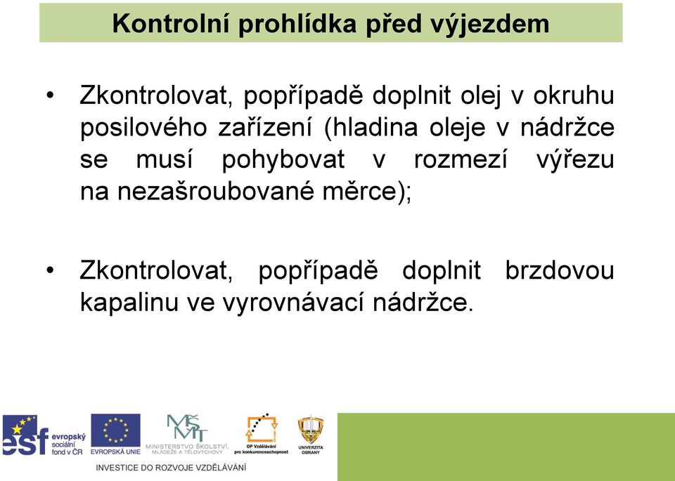nádržce se musí pohybovat v rozmezí výřezu na nezašroubované