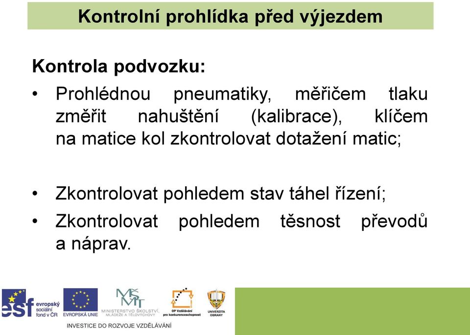 na matice kol zkontrolovat dotažení matic; Zkontrolovat pohledem