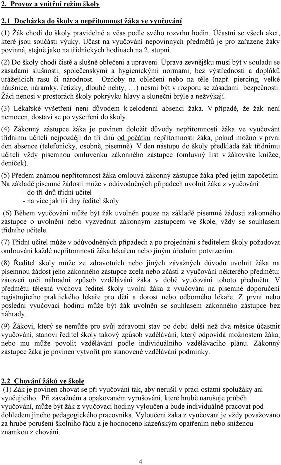 (2) Do školy chodí čistě a slušně oblečeni a upraveni.