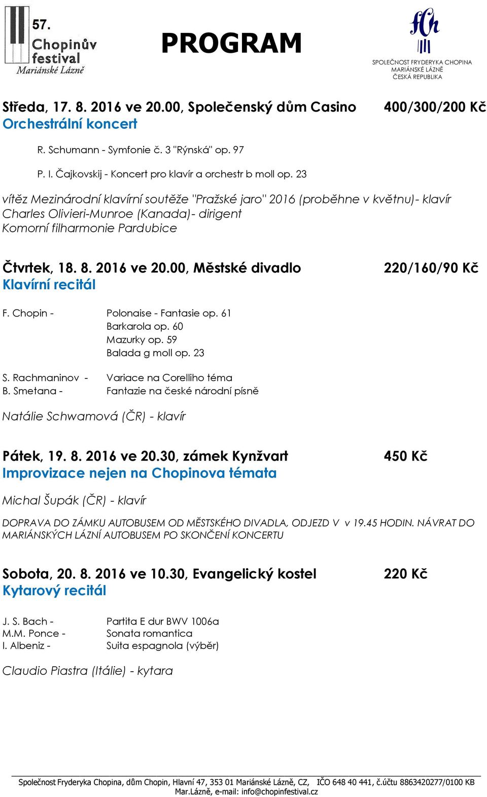 00, Městské divadlo Klavírní recitál F. Chopin - Polonaise - Fantasie op. 61 Barkarola op. 60 Mazurky op. 59 Balada g moll op. 23 S. Rachmaninov - Variace na Corelliho téma B.