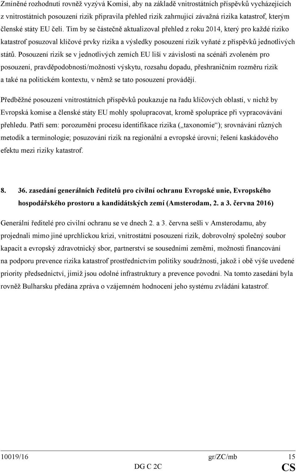 Tím by se částečně aktualizoval přehled z roku 2014, který pro každé riziko katastrof posuzoval klíčové prvky rizika a výsledky posouzení rizik vyňaté z příspěvků jednotlivých států.