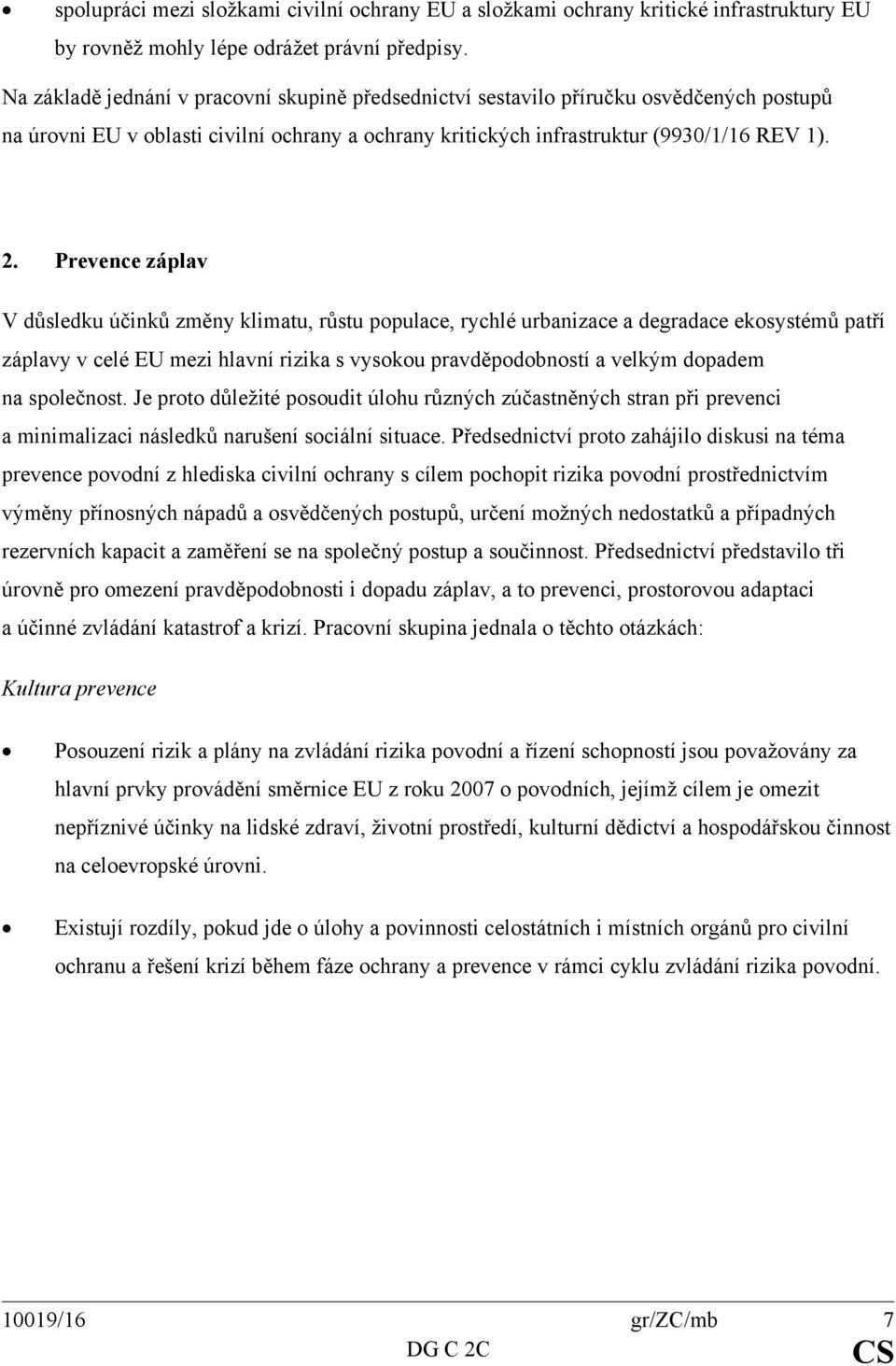 Prevence záplav V důsledku účinků změny klimatu, růstu populace, rychlé urbanizace a degradace ekosystémů patří záplavy v celé EU mezi hlavní rizika s vysokou pravděpodobností a velkým dopadem na