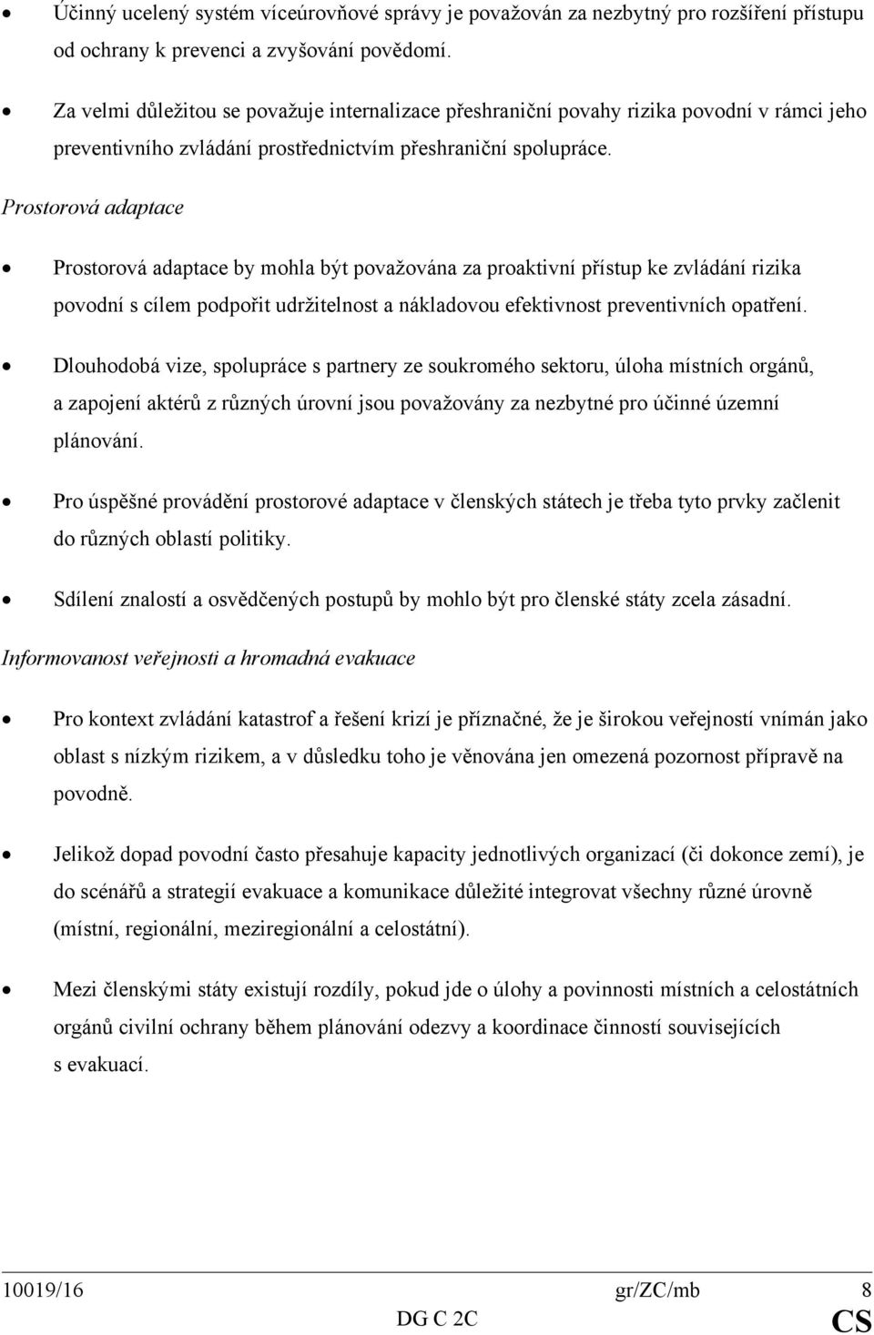 Prostorová adaptace Prostorová adaptace by mohla být považována za proaktivní přístup ke zvládání rizika povodní s cílem podpořit udržitelnost a nákladovou efektivnost preventivních opatření.
