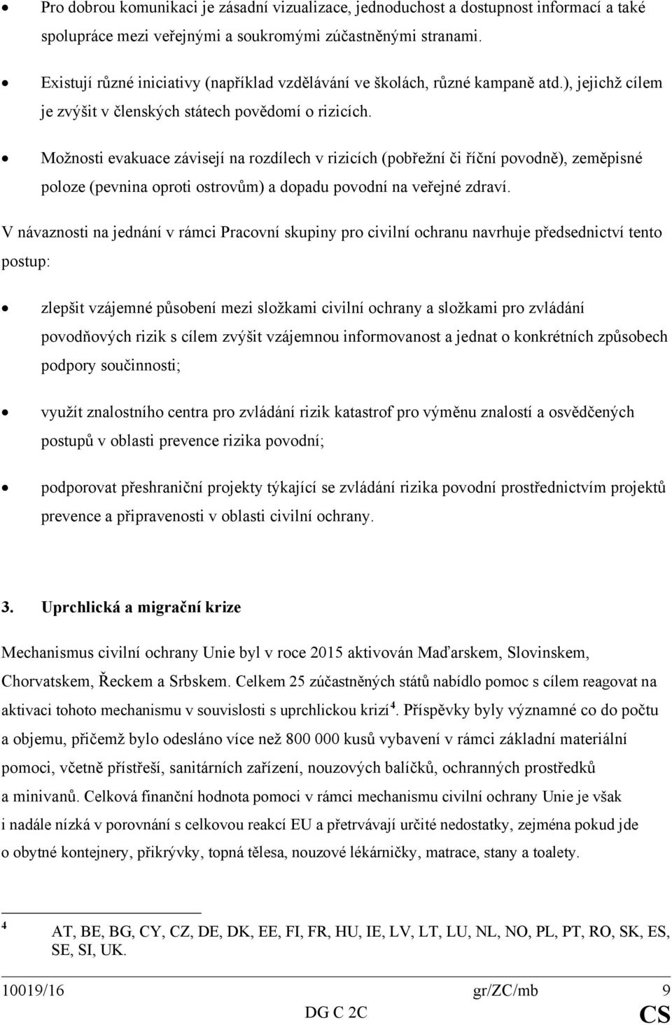 Možnosti evakuace závisejí na rozdílech v rizicích (pobřežní či říční povodně), zeměpisné poloze (pevnina oproti ostrovům) a dopadu povodní na veřejné zdraví.