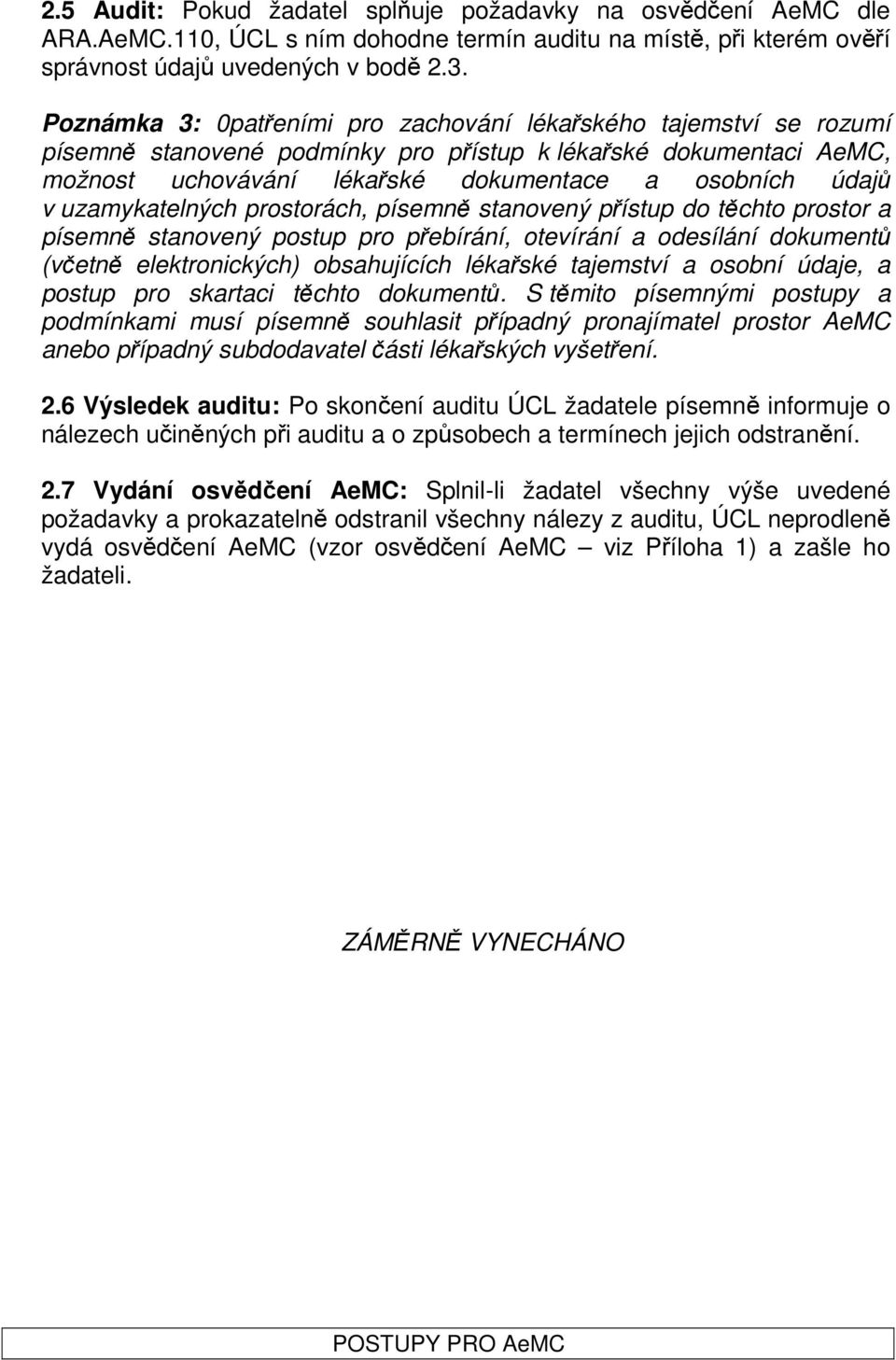 uzamykatelných prostorách, písemně stanovený přístup do těchto prostor a písemně stanovený postup pro přebírání, otevírání a odesílání dokumentů (včetně elektronických) obsahujících lékařské