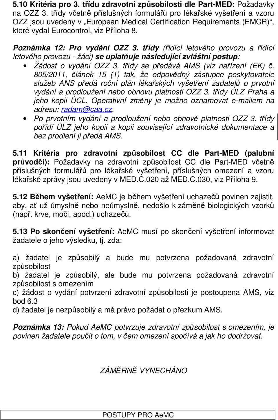 Poznámka 12: Pro vydání OZZ 3. třídy (řídící letového provozu a řídící letového provozu - žáci) se uplatňuje následující zvláštní postup: Žádost o vydání OZZ 3.