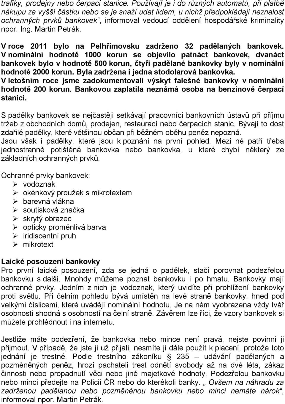 kriminality npor. Ing. Martin Petrák. V roce 2011 bylo na Pelhřimovsku zadrženo 32 padělaných bankovek.