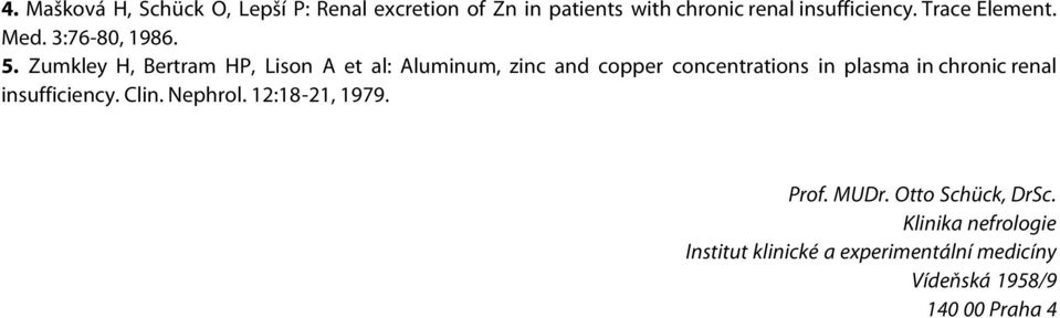 Zumkley H, Bertram HP, Lison A et al: Aluminum, zinc and copper concentrations in plasma in chronic