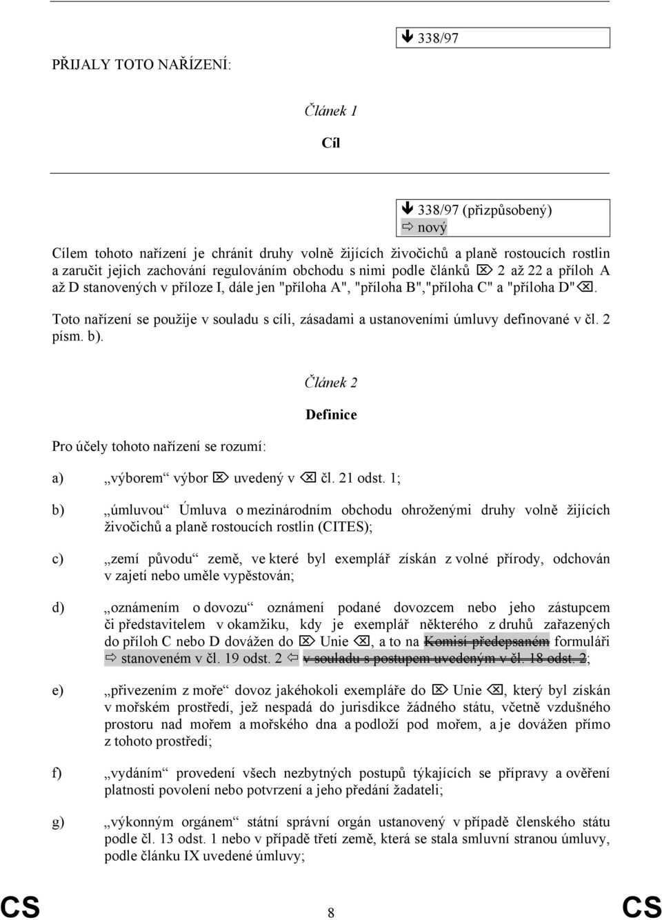 Toto nařízení se použije v souladu s cíli, zásadami a ustanoveními úmluvy definované v čl. 2 písm. b). Pro účely tohoto nařízení se rozumí: Článek 2 Definice a) výborem výbor uvedený v čl. 21 odst.