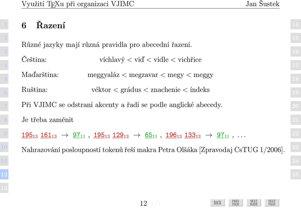 Ruština: véktor < grádus < znachenie < índeks Při VJIMC se odstraní akcenty a řadí se podle