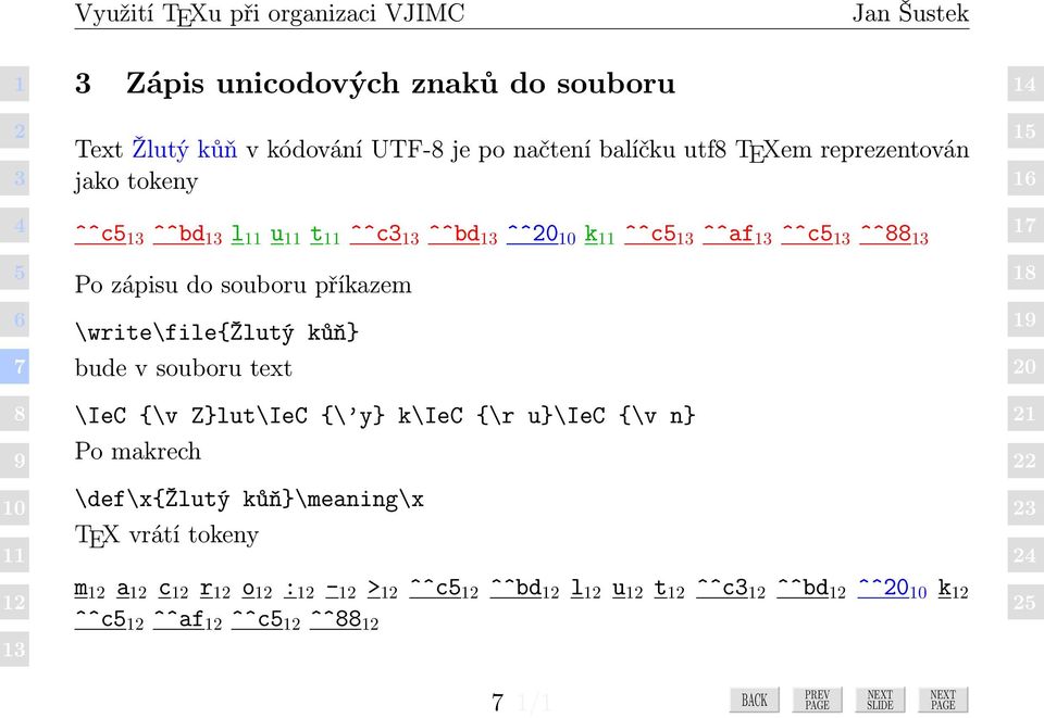 \write\file{žlutý kůň} bude v souboru text \IeC {\v Z}lut\IeC {\ y} k\iec {\r u}\iec {\v n} Po makrech