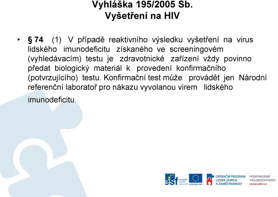 získaného ve screeningovém (vyhledávacím) testu je zdravotnické zařízení vždy povinno předat