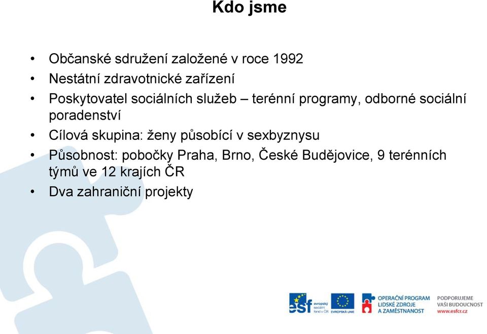 poradenství Cílová skupina: ženy působící v sexbyznysu Působnost: pobočky