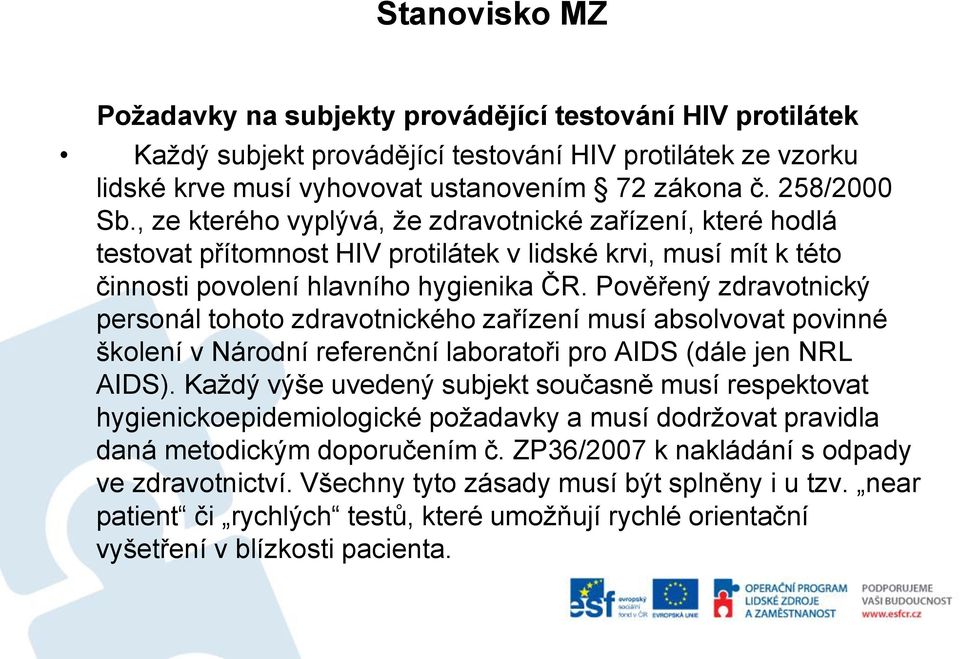 Pověřený zdravotnický personál tohoto zdravotnického zařízení musí absolvovat povinné školení v Národní referenční laboratoři pro AIDS (dále jen NRL AIDS).
