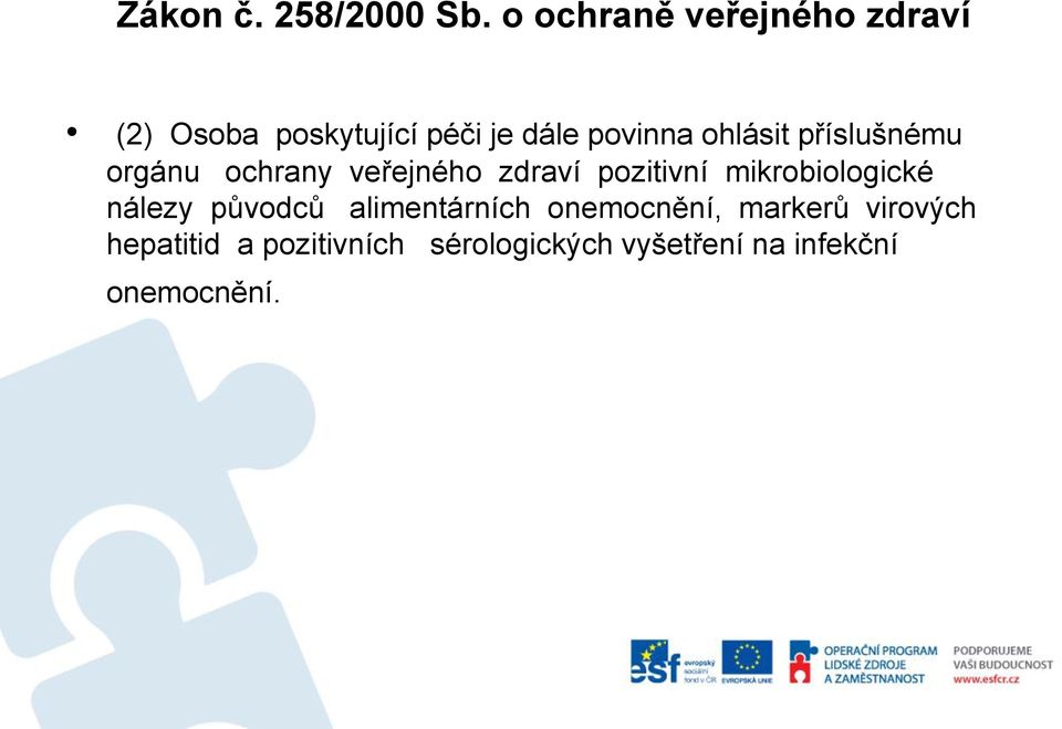 ohlásit příslušnému orgánu ochrany veřejného zdraví pozitivní