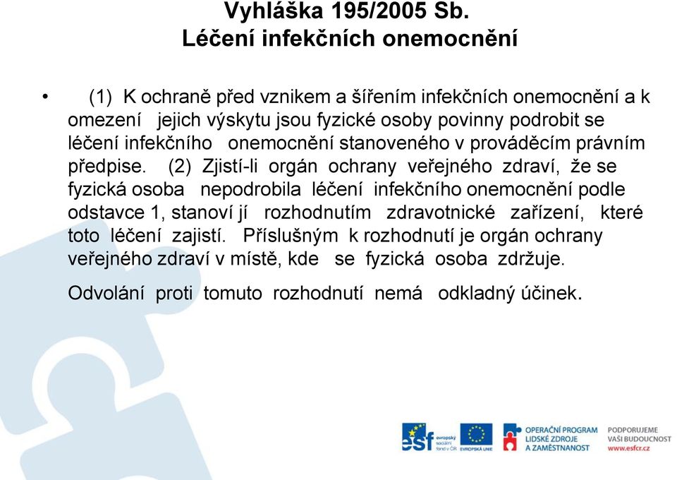 podrobit se léčení infekčního onemocnění stanoveného v prováděcím právním předpise.