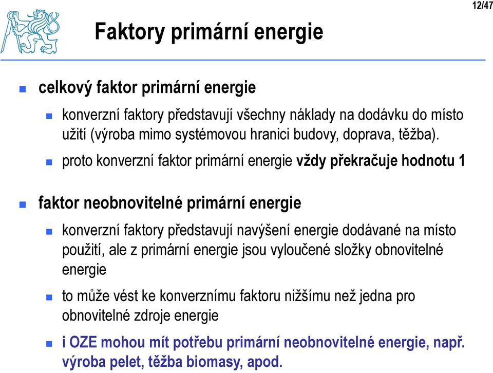 proto konverzní faktor primární energie vždy překračuje hodnotu 1 faktor neobnovitelné primární energie konverzní faktory představují navýšení energie