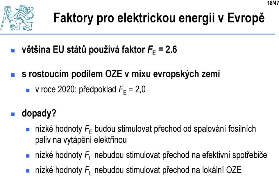 nízké hodnoty F E budou stimulovat přechod od spalování fosilních paliv na vytápění elektřinou nízké