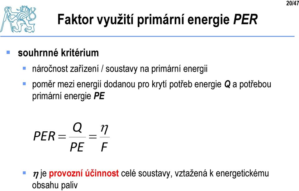 krytí potřeb energie Q a potřebou primární energie PE PER Q PE h F h