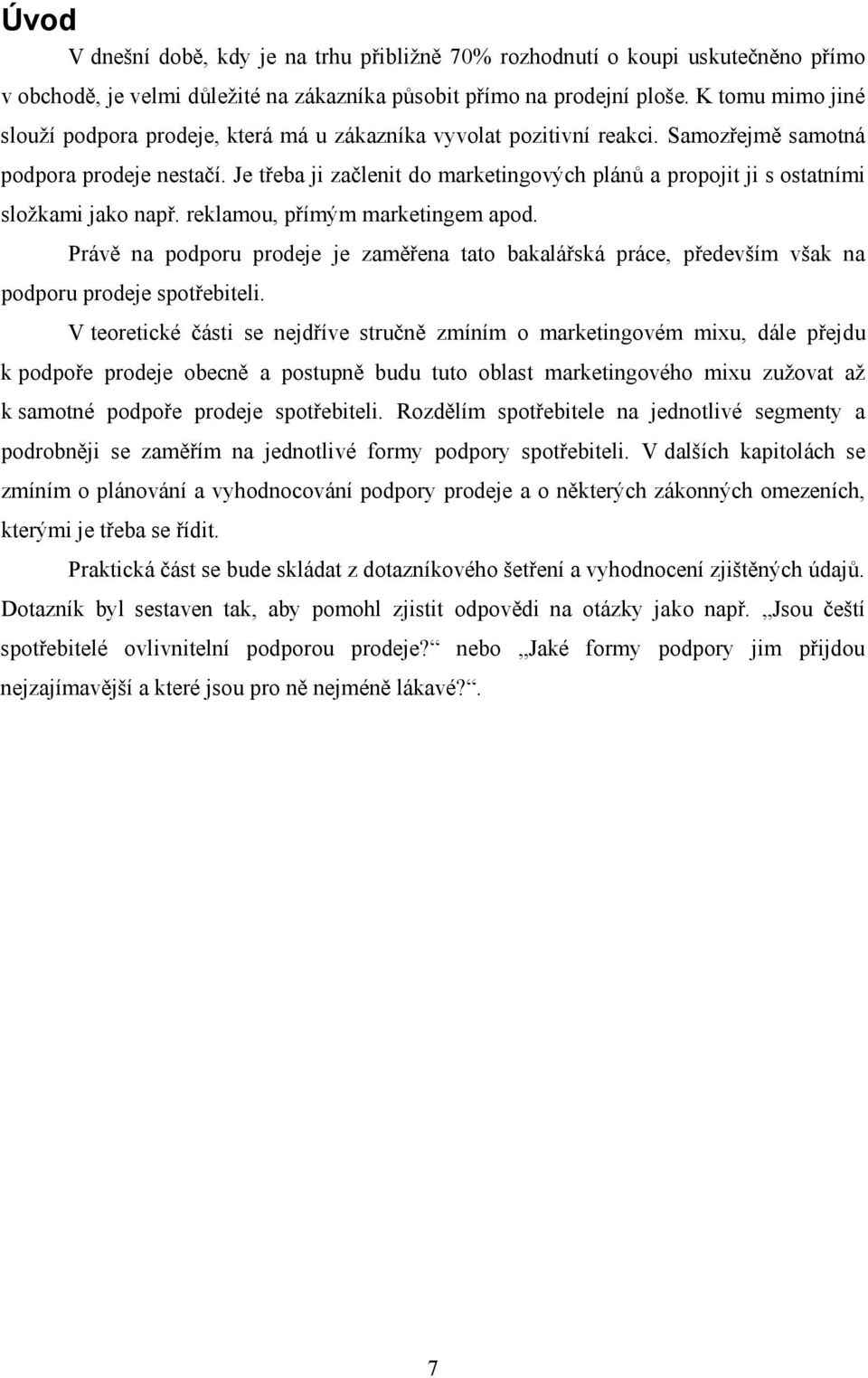 Je třeba ji začlenit do marketingových plánů a propojit ji s ostatními složkami jako např. reklamou, přímým marketingem apod.