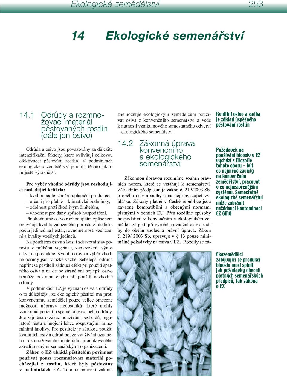 V podmínkách ekologického zemědělství je úloha těchto faktorů ještě výraznější.