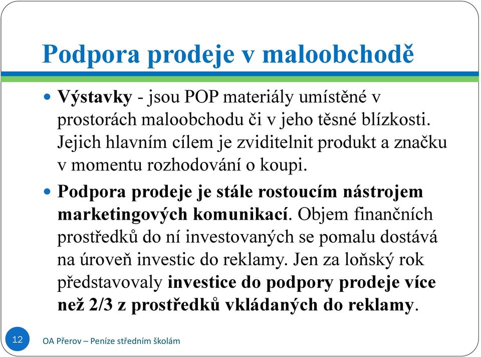 Podpora prodeje je stále rostoucím nástrojem marketingových komunikací.