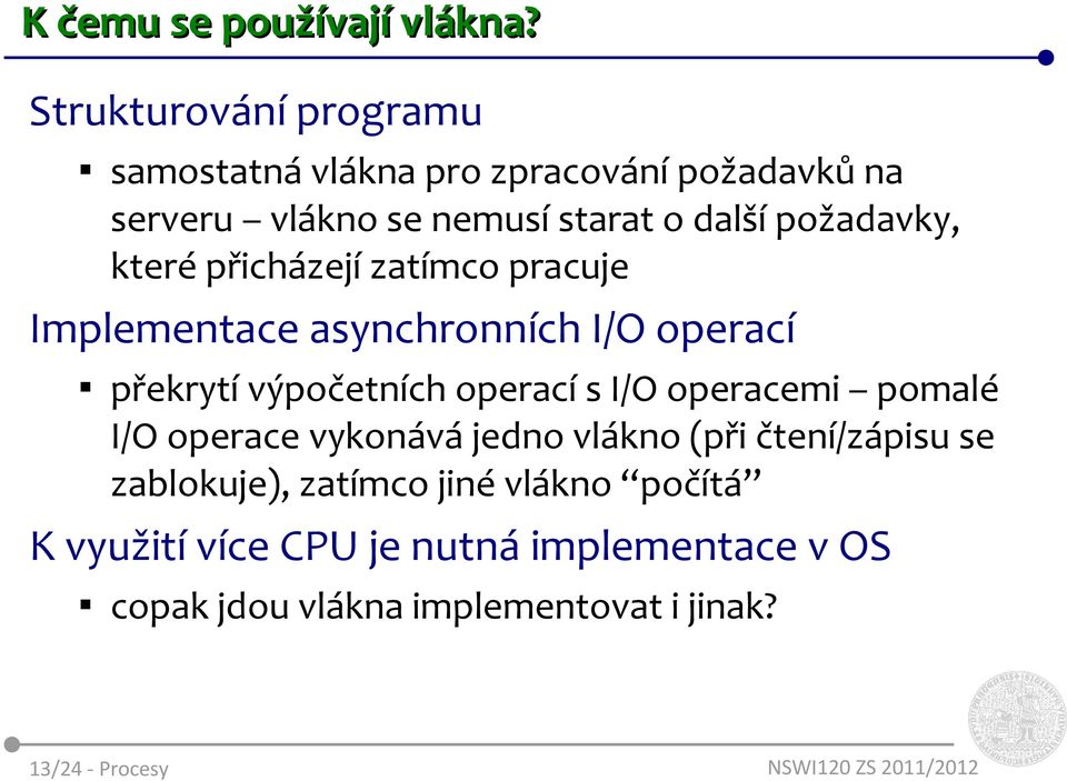 požadavky, které přicházejí zatímco pracuje Implementace asynchronních I/O operací překrytí výpočetních operací s