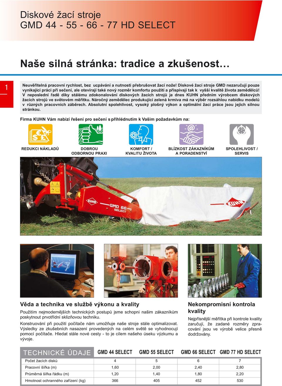 V neposlední řadě díky stálému zdokonalování diskových žacích strojů je dnes KUHN předním výrobcem diskových žacích strojů ve světovém měřítku.